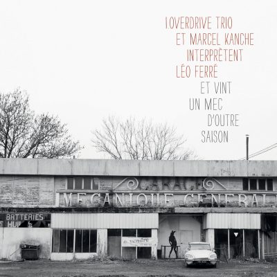 i.Overdrive Trio - Marcel Kanche - interprètent Léo Ferré - Et vint un mec d'outre saison - 10H10