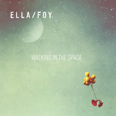 Ella/Foy - Walking in the Space -10H10