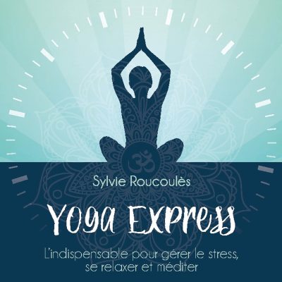 YOGA EXPRESS - SYLVIE ROUCOULES - 10H10