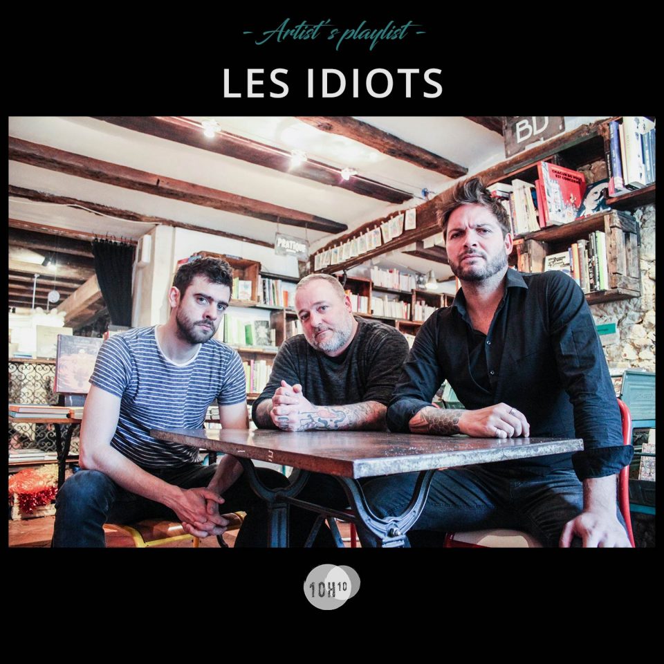 10H10 - Playlist Artiste - Les Idiots